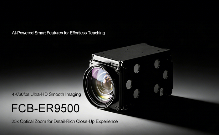 4K 60fps high smooth capture, Sony FCB-ER9500 empowers immersive experience for remote teaching-1
